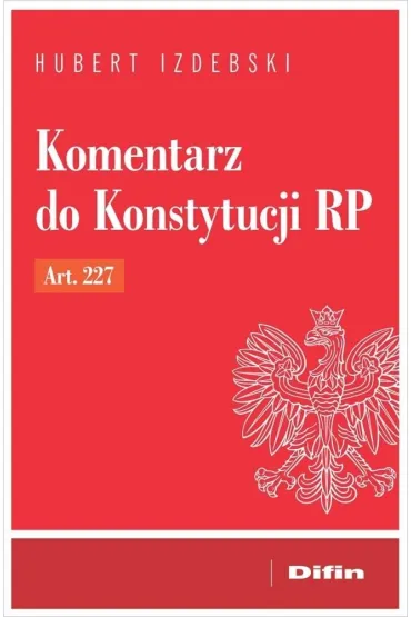 Komentarz do Konstytucji RP art. 227 - Hubert Izdebski