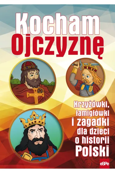 Kocham Ojczyzn�. Krzy��wki, �amig��wki i zagadki dla dzieci o historii Polski - Micha� Wilk