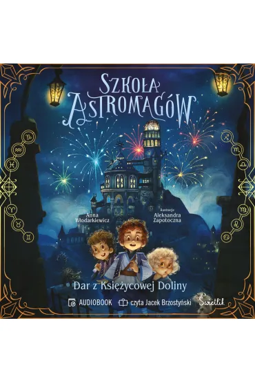 Audiobook Dar z Ksi�ycowej Doliny. Szko�a Astromag�w. Tom 1 mp3 - Anna W�odarkiewicz