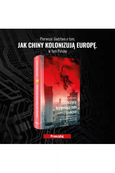 Chiczycy trzymaj nas mocno. Pierwsze ledztwo o tym, jak Chiny kolonizuj Europ, w tym Polsk - Sylwia Czubkowska