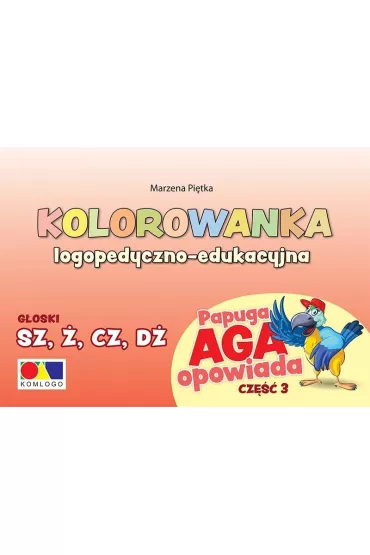Kolorowanka Papuga Aga opow. cz.3 - SZ, �, CZ, D� - Marzena  Pi�tka