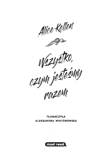 Wszystko, czym jestemy razem - Alice  Kellen