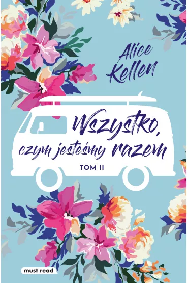 Wszystko, czym jestemy razem - Alice  Kellen