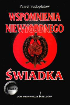 Wspomnienia niewygodnego �wiadka - Sudop�atow Pawe� i inni - Sudop�atow Pawe� i inni
