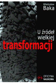 U �r�de� wielkiej transformacji - Baka W�adys�aw - W�adys�aw Baka