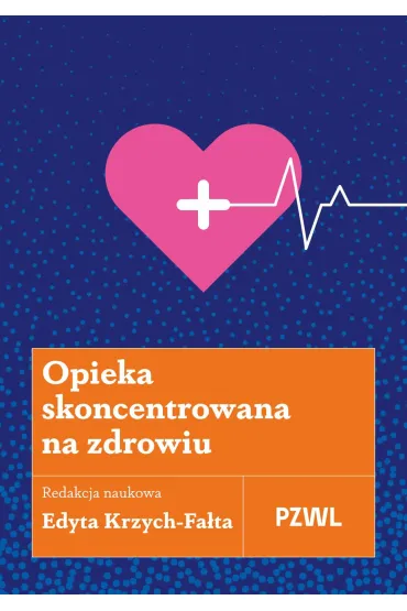 Opieka skoncentrowana na zdrowiu - Edyta  Krzych-Fa�ta
