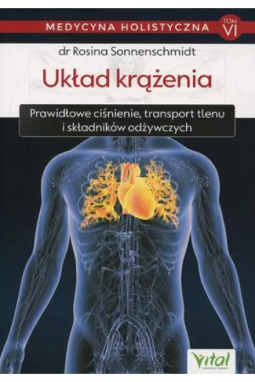 Uk�ad kr��enia. Prawid�owe ci�nienie. transport tlenu i sk�adnik�w od�ywczych. Medycyna holistyczna. Tom 6 - Rosina Sonnenschmidt