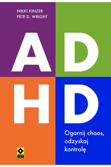 ADHD. Ogarnij chaos, odzyskaj kontrol� - Nikki  Kinzer, Pete D Wright