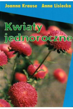 Kwiaty jednoroczne - Krause J. - Joanna Krause