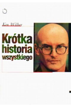 Kr�tka historia wszystkiego - Wilber Ken - Ken Wilber