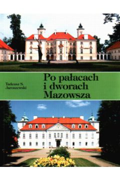 Po pa�acach i dworach Mazowsza cz.2 - Jaroszewski Tadeusz - Tadeusz Jaroszewski
