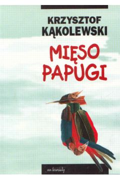 Mi�so papugi - K�kolewski Krzysztof