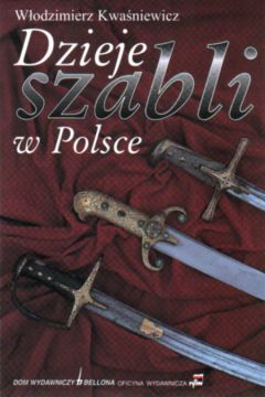 Dzieje szabli w Polsce - Kwa�niewicz W�odzimierz - W�odzimierz Kwa�niewicz