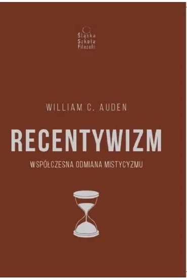Recentywizm. Wsp�czesna odmiana mistycyzmu - William C. Auden