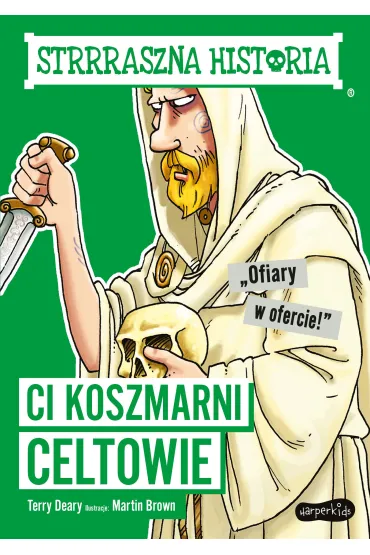 Ci koszmarni Celtowie. Strrraszna historia - Terry Deary
