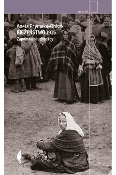 Bieestwo 1915. Zapomniani uchodcy