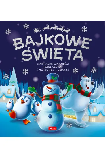 Bajkowe �wi�ta. �wi�teczne opowie�ci pe�ne ciep�a, �yczliwo�ci i rado�ci