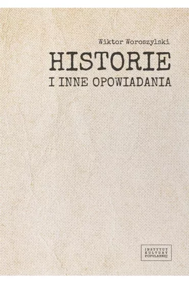 Historie i inne opowiadania - Wiktor Woroszylski