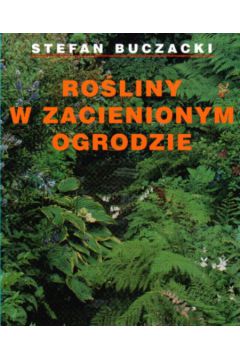 Ro�liny w zacienionym ogrodzie - Buczacki Stefan - Stefan Buczacki