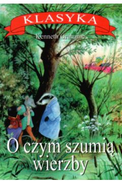 O czym szumi� wierzby - Grahame Kenneth
