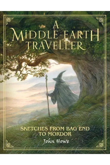 A Middle-earth Traveller. Sketches from Bag End to Mordor - John Howe