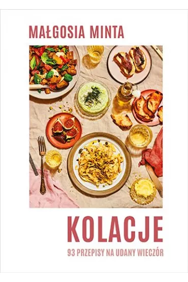 Kolacje. 93 przepisy na udany wiecz�r - Ma�gosia Minta