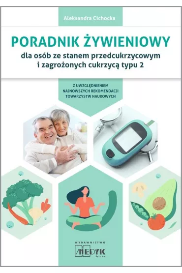 Poradnik �ywieniowy dla os�b ze stanem przedcukrzycowym i zagro�onych cukrzyc� typu 2 - Aleksandra Cichocka