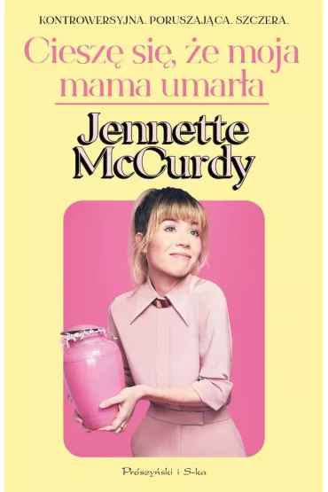 Ciesz� si�, ze moja mama umar�a. Wydanie specjalne - Jennette McCurdy