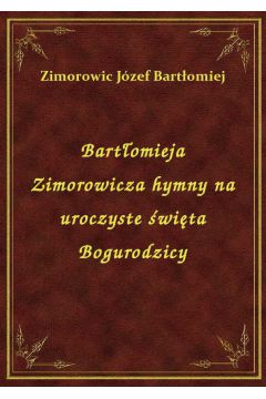 eBook Bartomieja Zimorowicza hymny na uroczyste wita Bogurodzicy epub