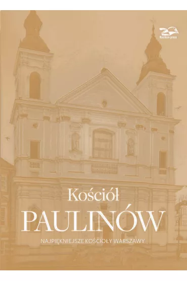 Ko�ci� Paulin�w. Najpi�kniejsze ko�cio�y Warszawy - Janusz Rosiko�, Krzysztof Sm�lski, Nina Brzostowska-Sm�lska