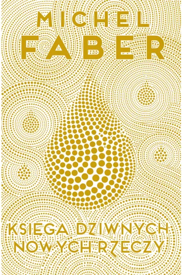 Ksi�ga Dziwnych Nowych Rzeczy - Michel Faber
