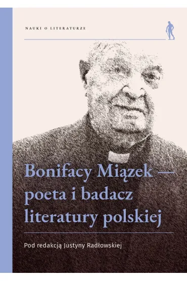 Bonifacy Mi�zek - poeta i badacz literatury polskiej - Justyna  Rad�owska