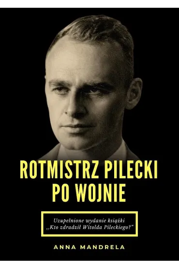 Rotmistrz Pilecki po wojnie - Anna Mandrela