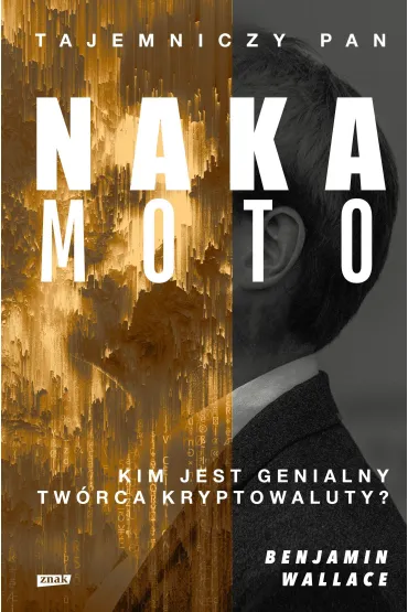 Tajemniczy pan Nakamoto. Kim jest genialny tw�rca kryptowaluty? - Benjamin Wallace