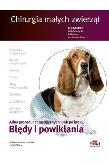 Chirurgia ma�ych zwierz�t. Atlas procedur chirurgicznych krok po kroku. B��dy i powik�ania