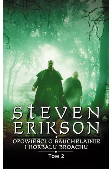 Opowie�ci o Bauchelainie i Korbalu Broachu. Tom 2 - Steven Erikson