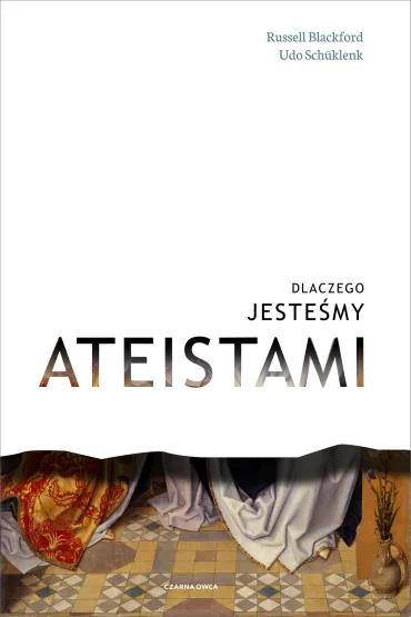 Dlaczego jeste�my ateistami - Schuklenk Udo, Russel Blackford