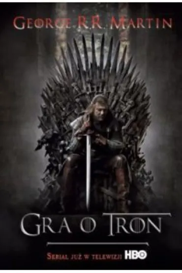 Gra o tron.Pie�� Lodu i Ognia. Tom 1 Wydanie filmowe - George R. R. Martin