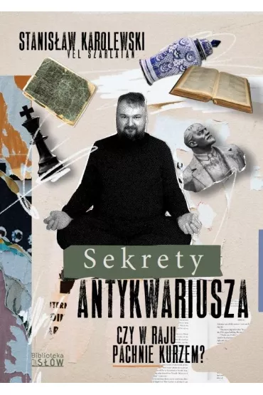 Sekrety antykwariusza. Czy w raju pachnie kurzem? - Stanis�aw Karolewski