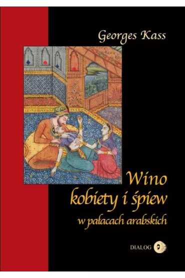 Wino kobiety i �piew w pa�acach arabskich - George Kass