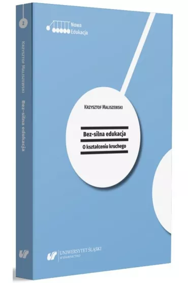 Bez-silna edukacja. O kszta�ceniu kruchego - Krzysztof Maliszewski