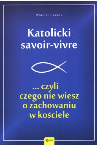 Katolicki savoir-vivre - Wojciech Jaro�
