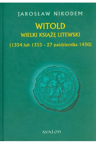 Witold, wielki ksi��� litewski [1354 lub 1355 - 27 pa�dziernika 1430] - Nikodem Jaros�aw