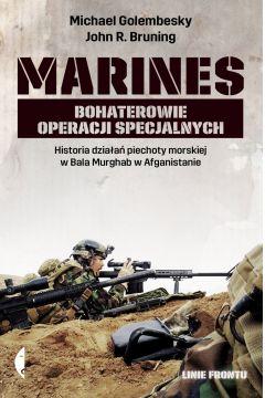 Marines bohaterowie operacji specjalnych. Historia dziaa piechoty morskiej w Bala Murghab w Afganistanie