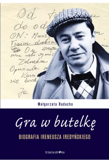 Gra w butelk�. Biografia Ireneusza Iredy�skiego - Ma�gorzata Raducha
