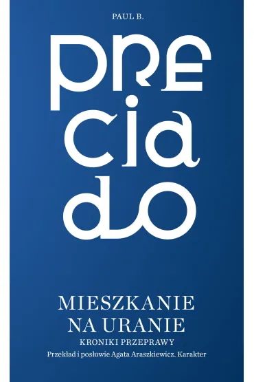 Mieszkanie na Uranie. Kroniki przeprawy - Paul B. Preciado