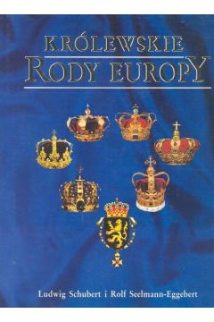 Kr�lewskie rody Europy - Schubert Ludwig, Seelmann - Eggebert Rolf - Ludwig Schubert, Rolf Seelmann-Eggebert