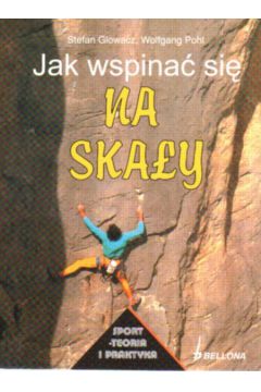 Jak wspina� si� na ska�y - Glowacz Stefan - Stefan Glowacz