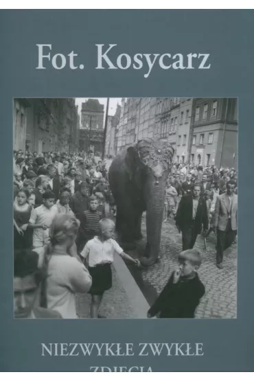 Fot. Kosycarz Niezwyk�e zwyk�e zdj�cia - Zbigniew Kosycarz