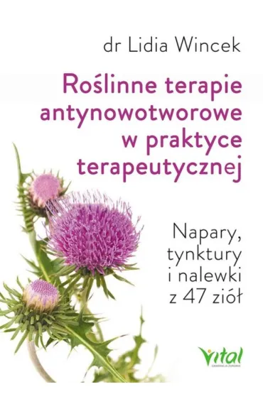 Ro�linne terapie antynowotworowe w praktyce terapeutycznej napary tynktury i nalewki z 47 zi� - Lidia Wincek